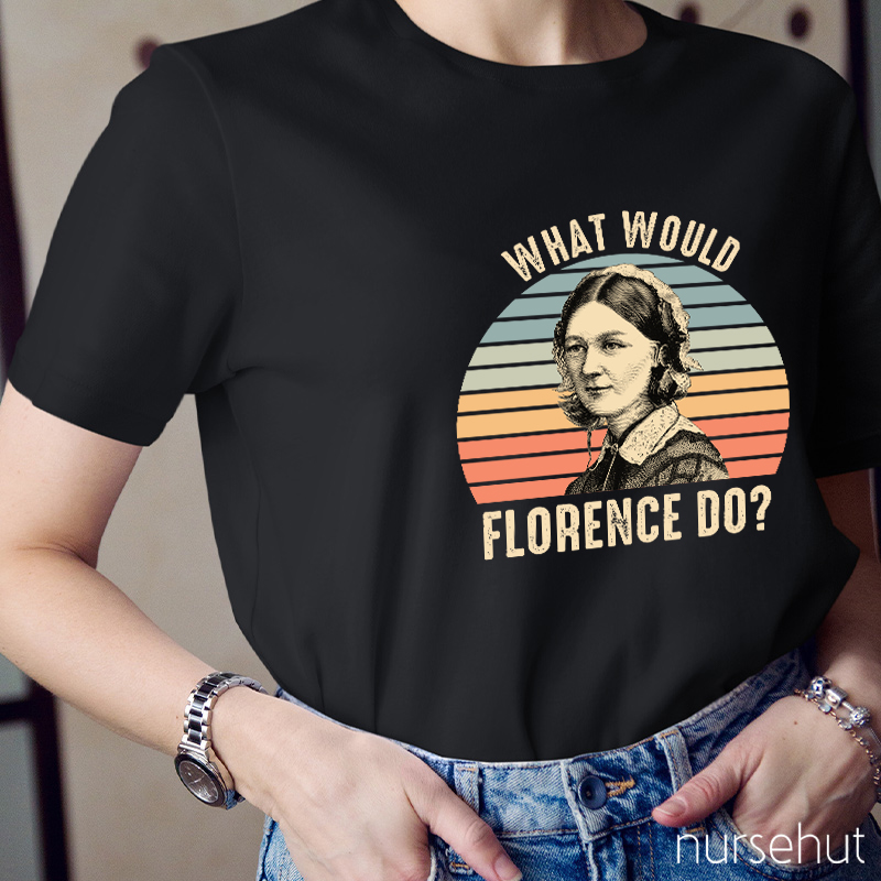 What Would Florence Do Nurse T-Shirt