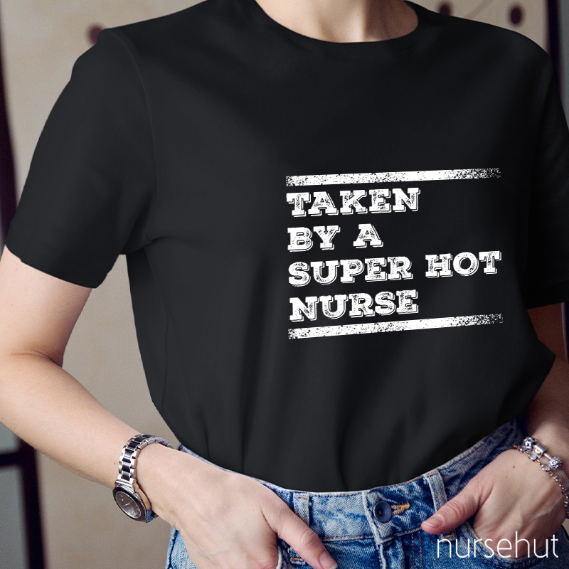Taken By A Super Hot Nurse T-Shirt