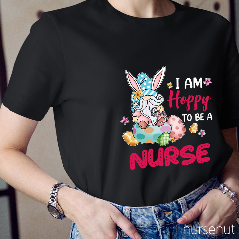 I Am Hoppy To Be A Nurse T-Shirt