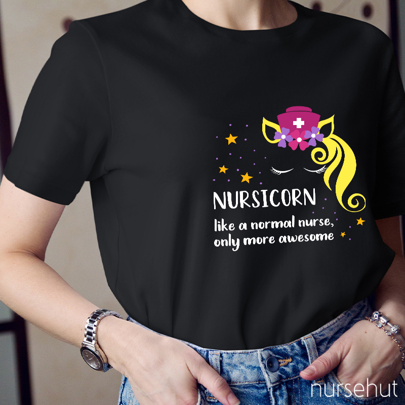 Nursicorn Like A Normal Nurse Only More Awesome Nurse T-Shirt