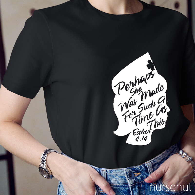 Perhaps She Was Made For Such A Time As This Nurse T-Shirt