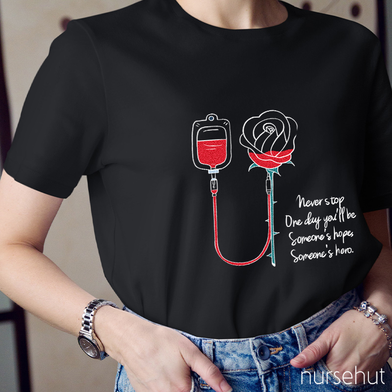 Never Stop Be Someone's Hope Someone's Hero Nurse T-Shirt