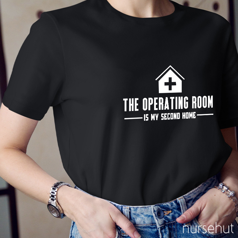 The Operating Room Is My Second Home Nurse T-Shirt