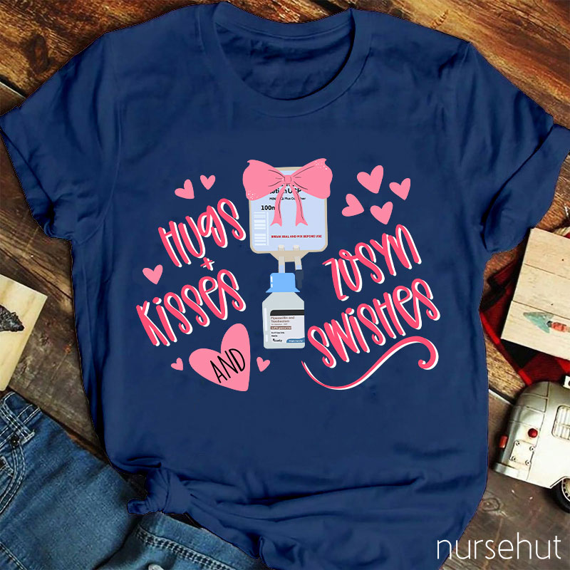 Hugs Kisses And Zosyn Swishes Nurse T-Shirt