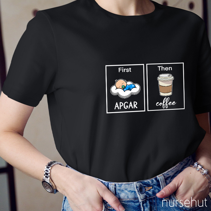 First Apgar Then Coffee Nurse T-Shirt