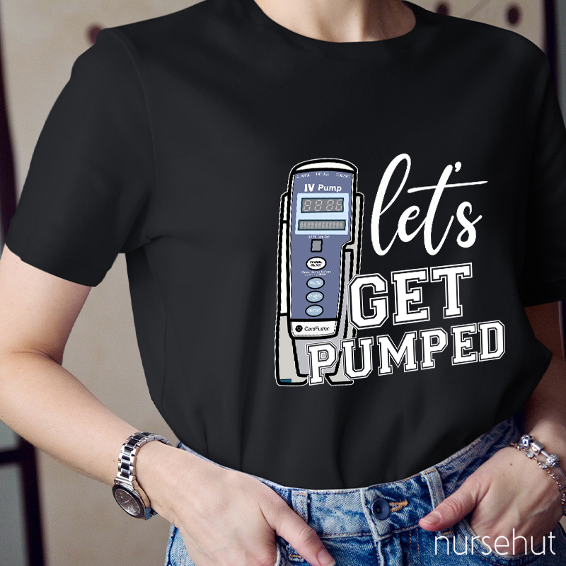 Let's Get Pumped Nurse T-Shirt