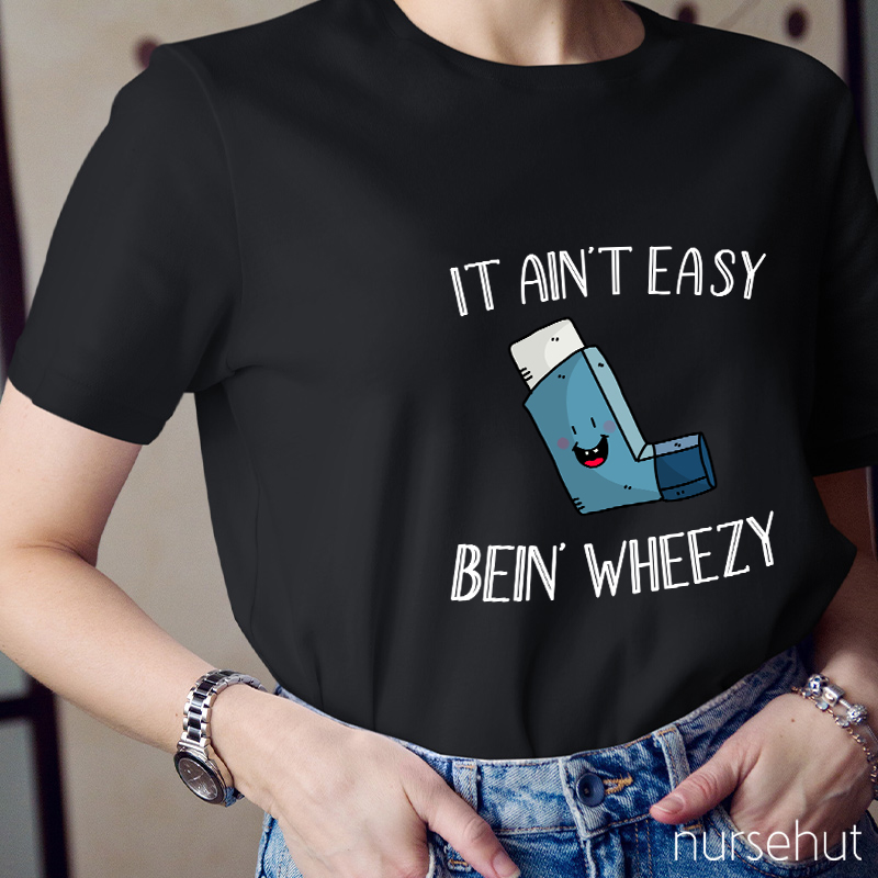 It Ain't Easy Bein' Wheezy Nurse T-Shirt