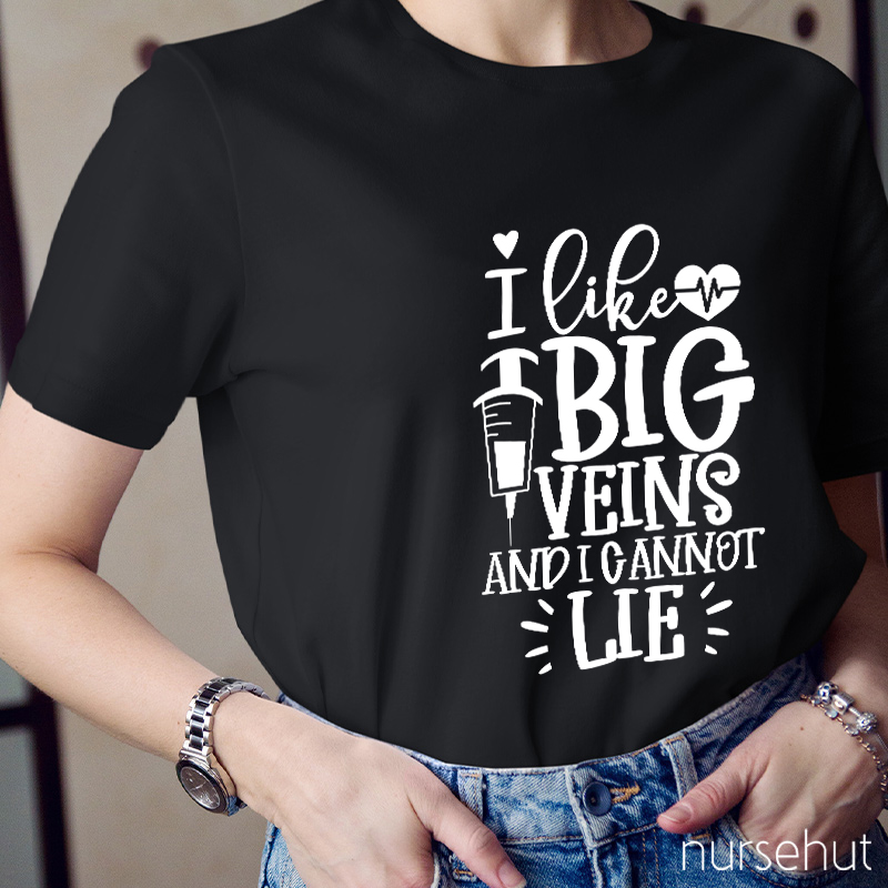 I Like Big Veins And I Cannot Lie Nurse T-Shirt
