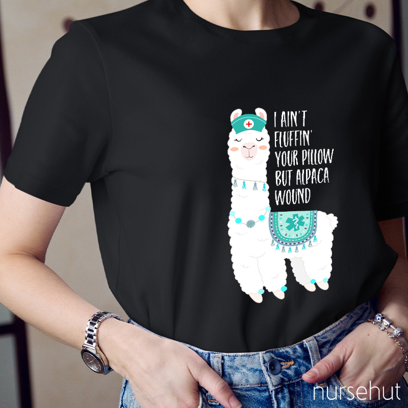 I Ain't Fluffin' Your Pillow But Cute Alpaca Wound Nurse T-Shirt