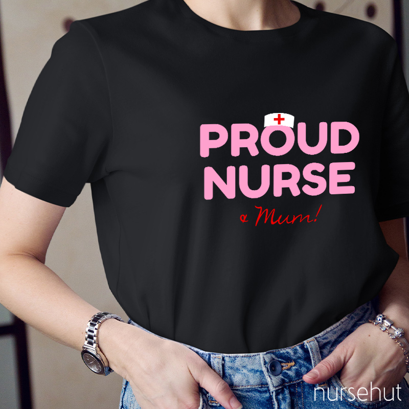 Proud Nurse And Mum Nurse T-Shirt
