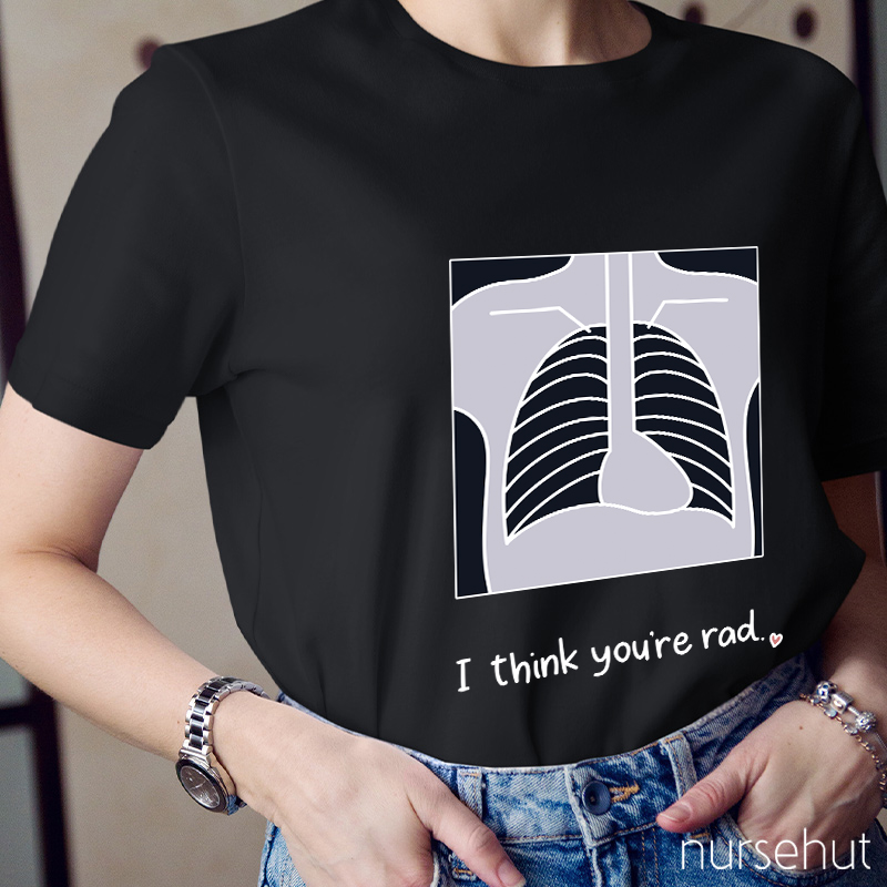 I Think You're Rad Nurse T-Shirt
