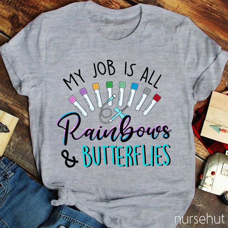 My Job Is All Rainbows And Butterflies Nurse T-Shirt