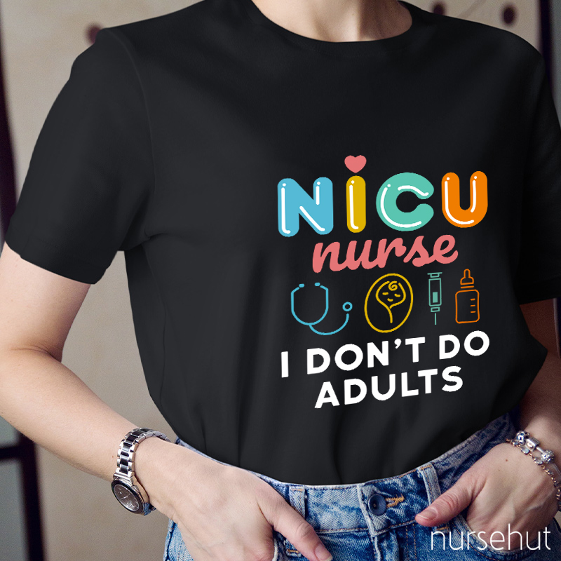 NICU Nurse I Don't Do Adults Nurse T-Shirt
