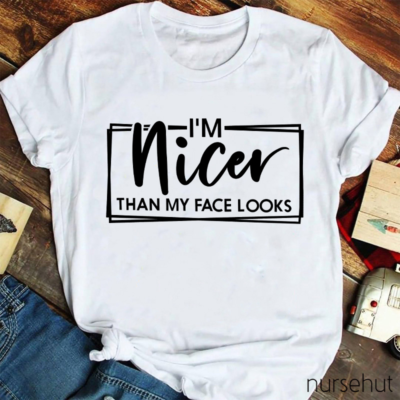 I'm Nicer Than My Face Looks Nurse T-shirt