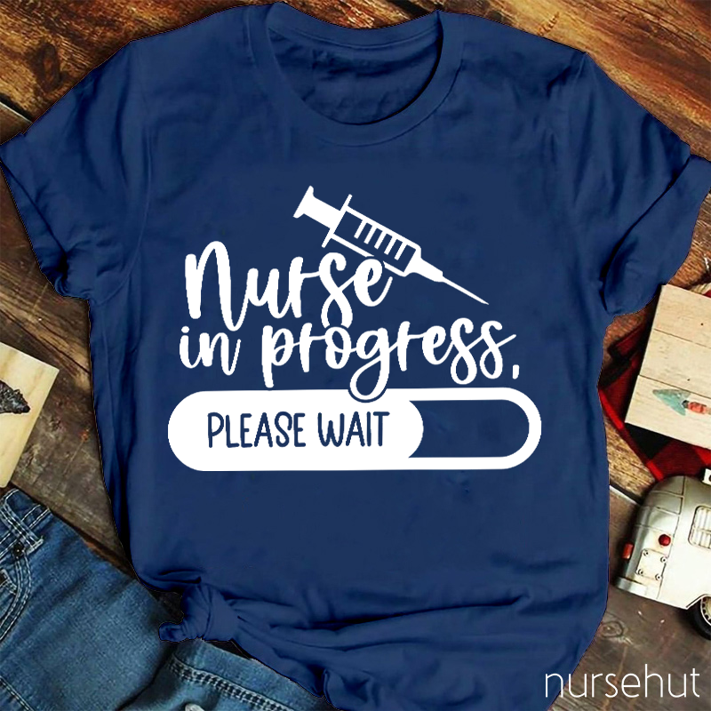 Nurse In Progress Please Wait Nurse T-Shirt