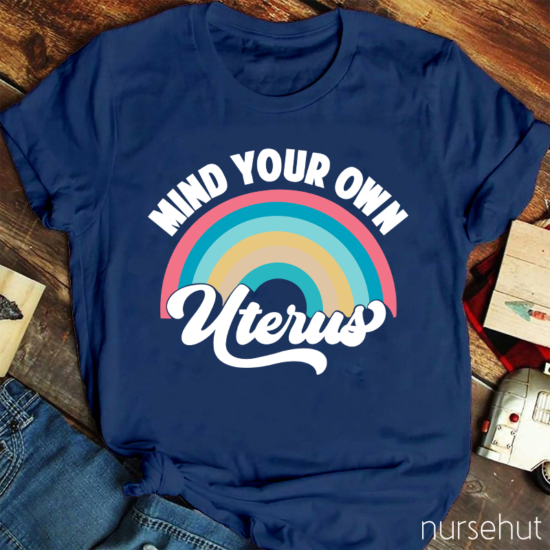 Mind Your Own Uterus Nurse T-Shirt