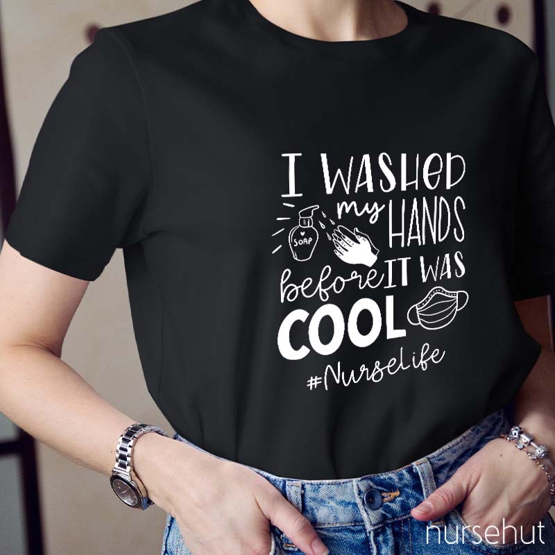 I Washed My Hands Before It Was Cool Nurse T-Shirt