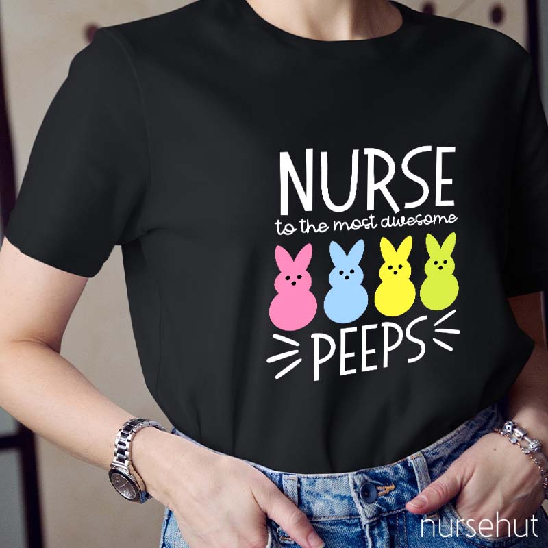 Nurse To The Most Awesome Peeps Nurse T-Shirt