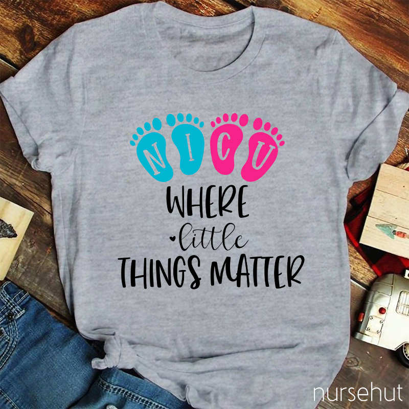 NICU Where Little Things Matter Nurse T-Shirt