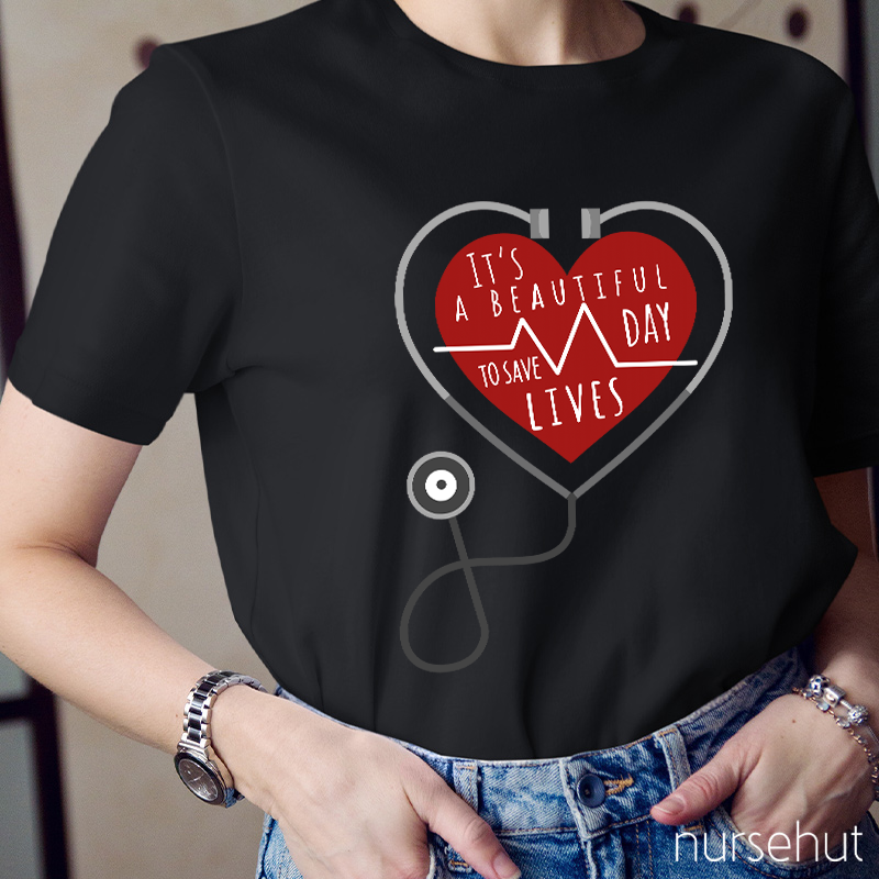 It's A Beautiful Day To Save Lives Nurse T-Shirt