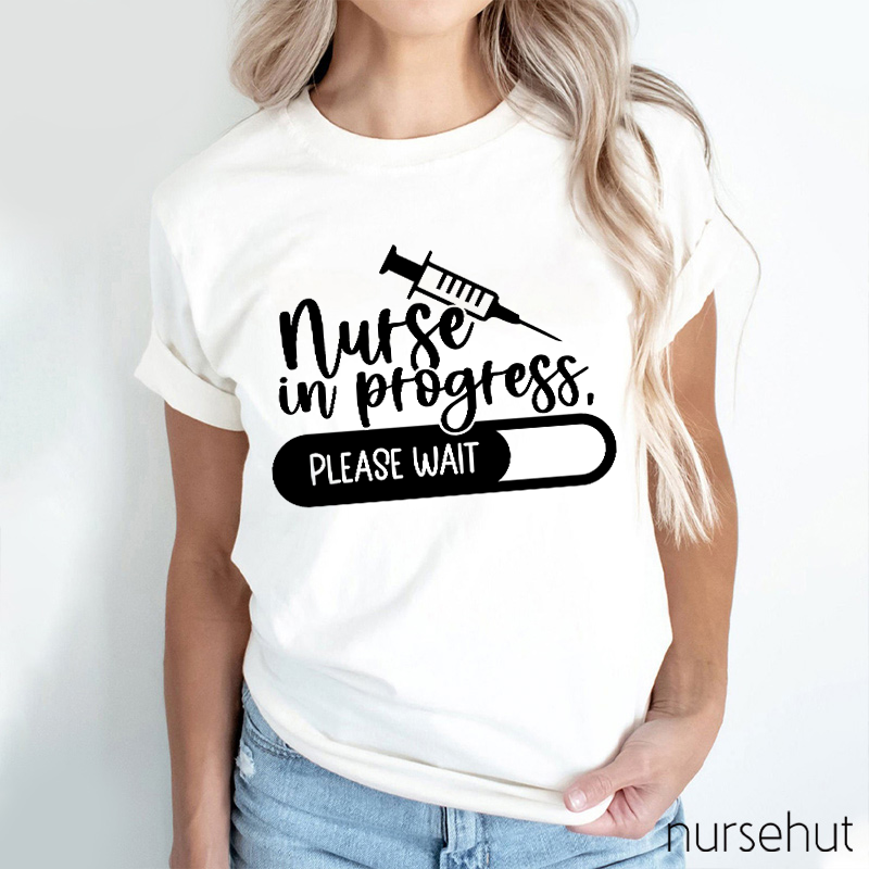 Nurse In Progress Please Wait Nurse T-Shirt