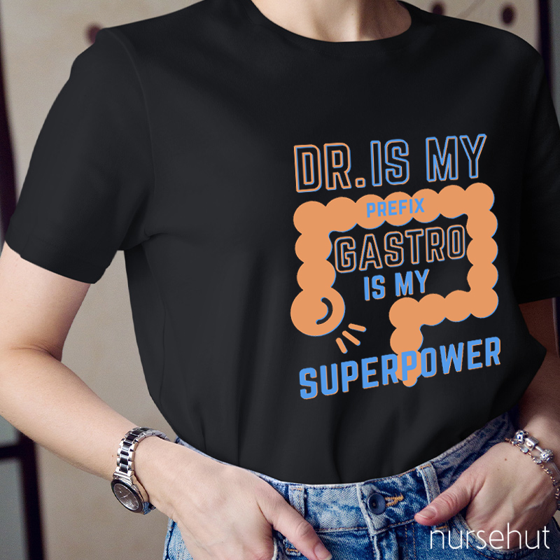 Dr. Is My Prefix Gastro Is My Super Power Nurse T-Shirt