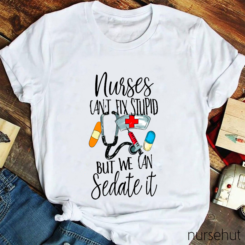Nurses Can't Fix Stupid But We Can Sedate It T-Shirt