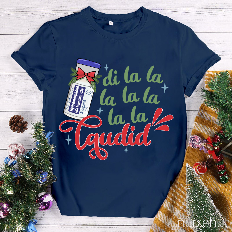 Di La La La Laudid Nurse T-Shirt