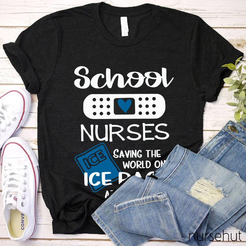 School Nurses Saving The World One Ice Pack At A Time Nurse T-Shirt