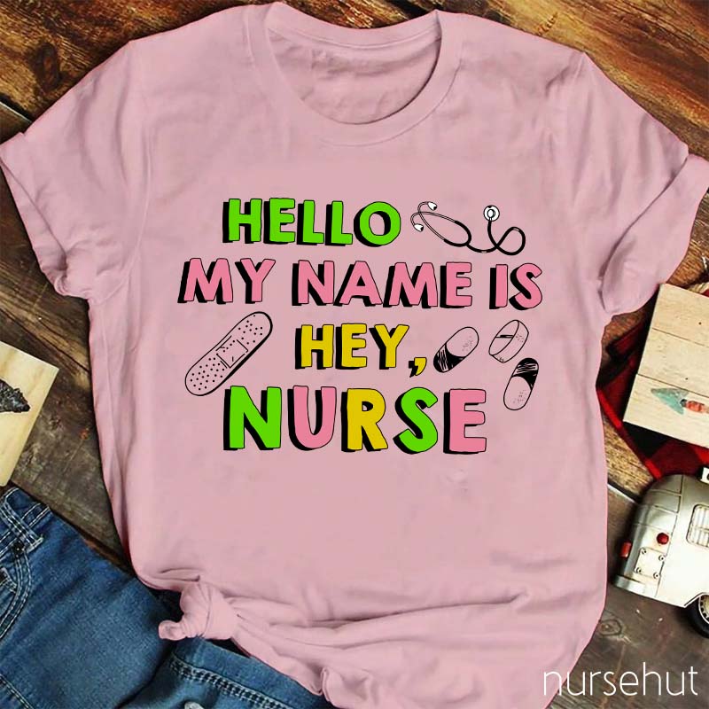 Hello My Name Is Hey Nurse T-Shirt