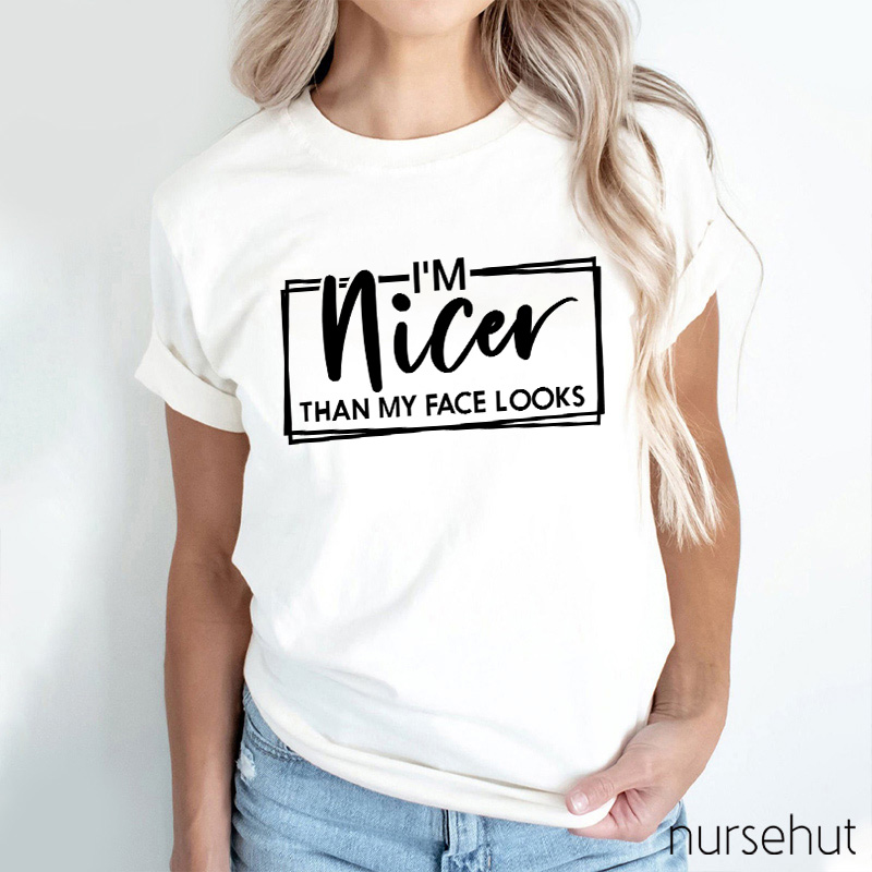 I'm Nicer Than My Face Looks Nurse T-shirt