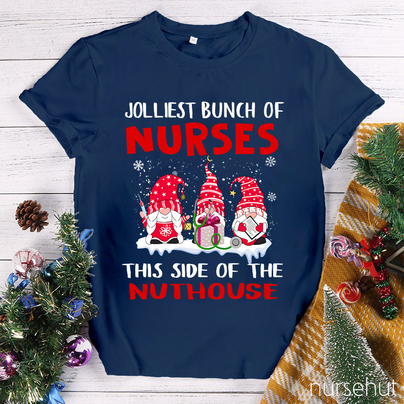 Jolliest Bunch Of Nurses This Side Of The Nuthouse Nurse T-Shirt
