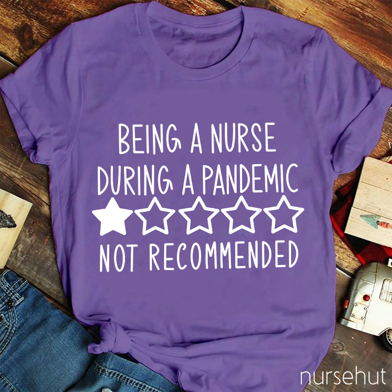Being A Nurse During A Pandemic Not Recommended Nurse T-Shirt
