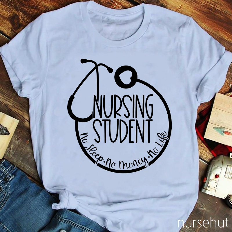 Nurse Student No Sleep No Money No Life Nurse T-Shirt