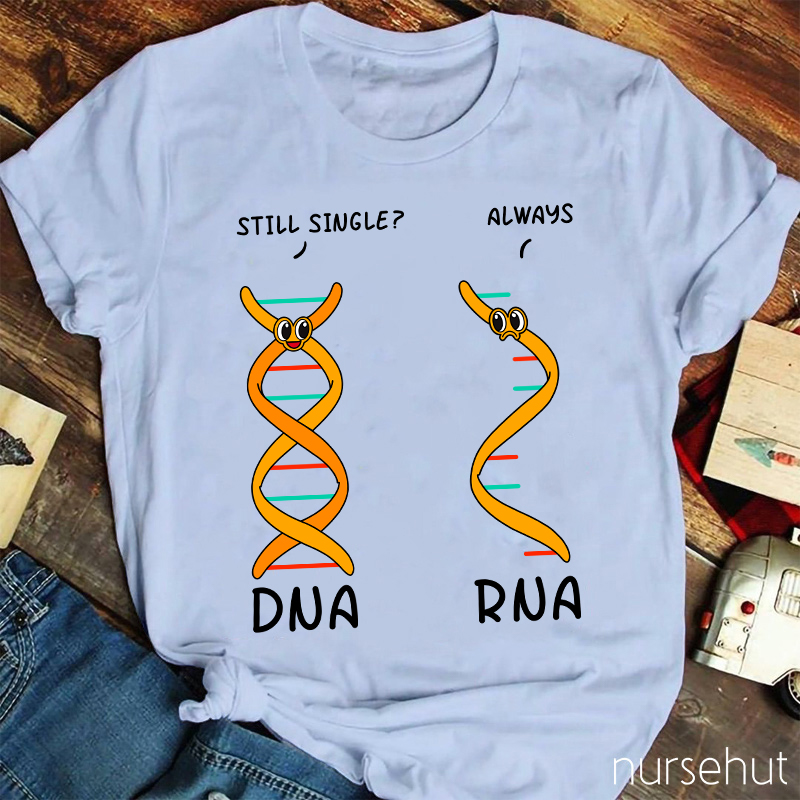DNA Asking RNA Always Single Nurse T-Shirt