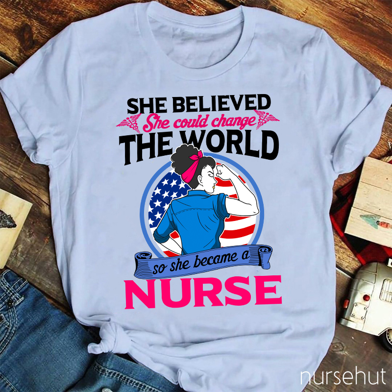 She Believed She Could Change The World Nurse T-Shirt