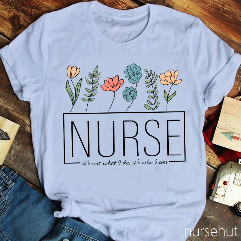 It's Not What I Do It's Who I Am Nurse T-Shirt