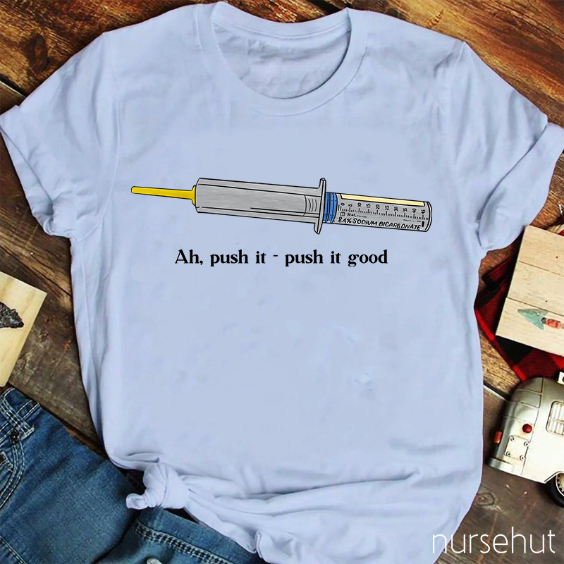 Ah Push It Push It Good Nurse T-Shirt