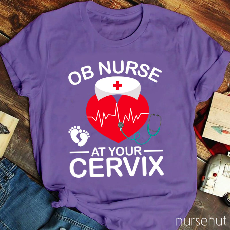 OB Nurse At Your Cervix Nurse T-Shirt