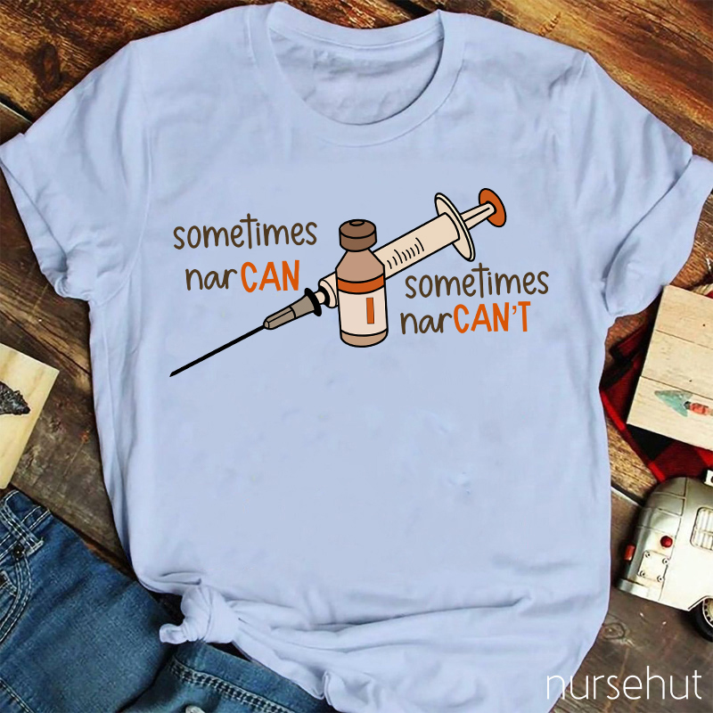 Sometimes Nar Can Sometimes Nar Can't Nurse T-Shirt