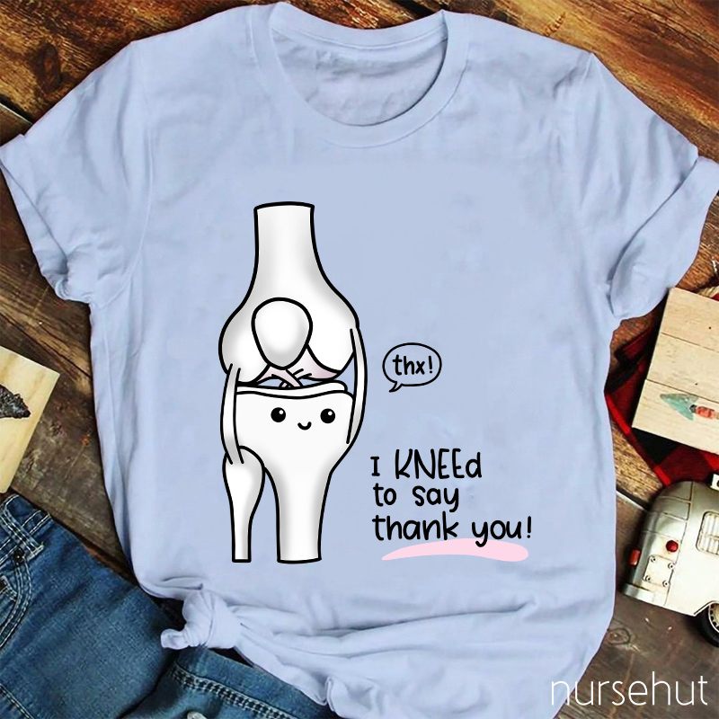 Thx I Kneed To Say Thank You Nurse T-Shirt