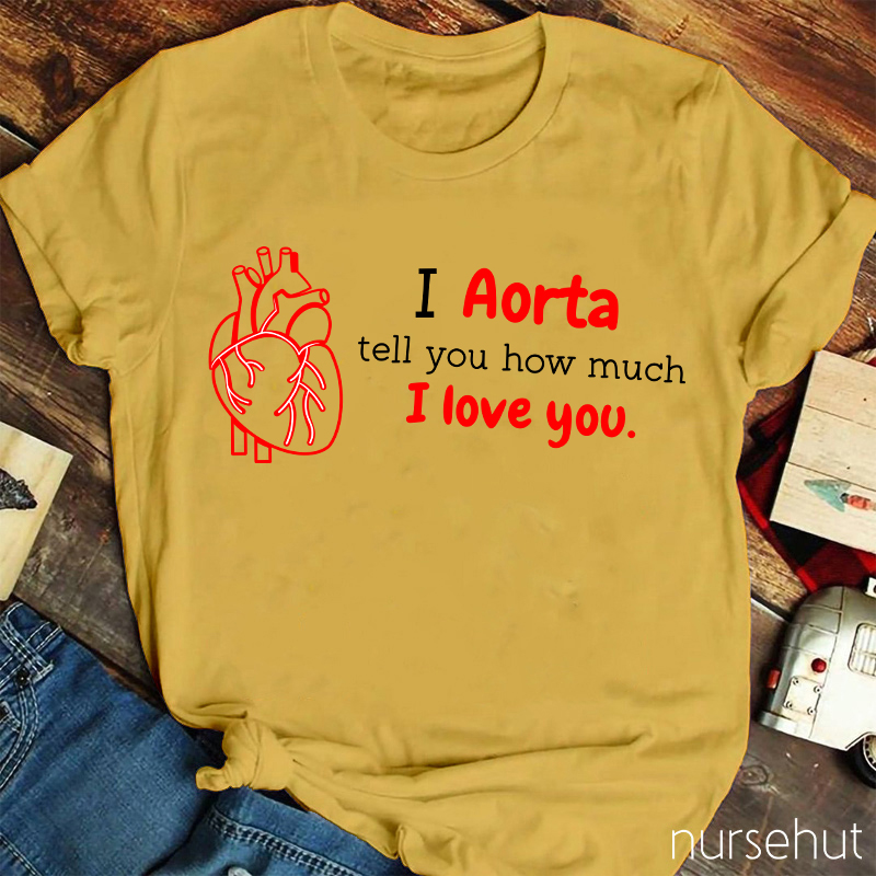 I Aorta Tell You How Much I Love You Nurse T-Shirt