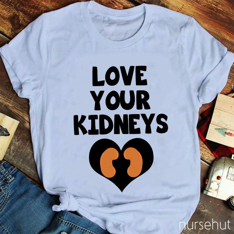 Love Your Kidneys Nurse T-Shirt