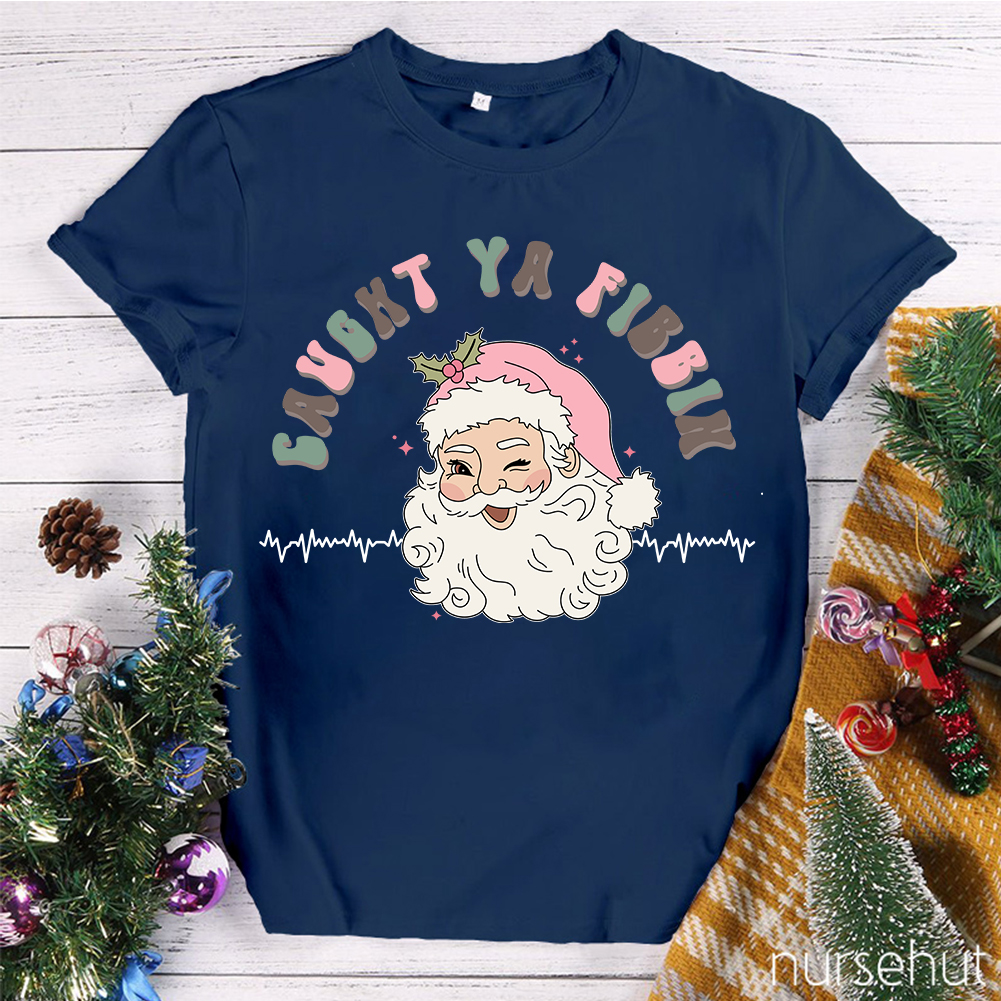 Caught Ya Fibbih Nurse T-Shirt