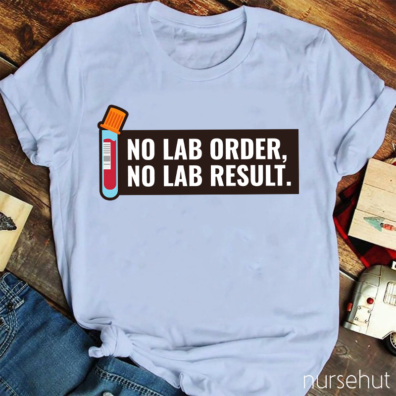 No LAB Order No LAB Result Nurse T-Shirt