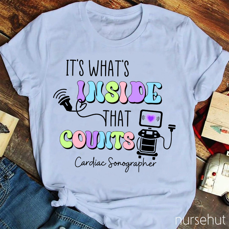 It's What's Inside That Counts Cardiac Sonographer  Nurse T-Shirt