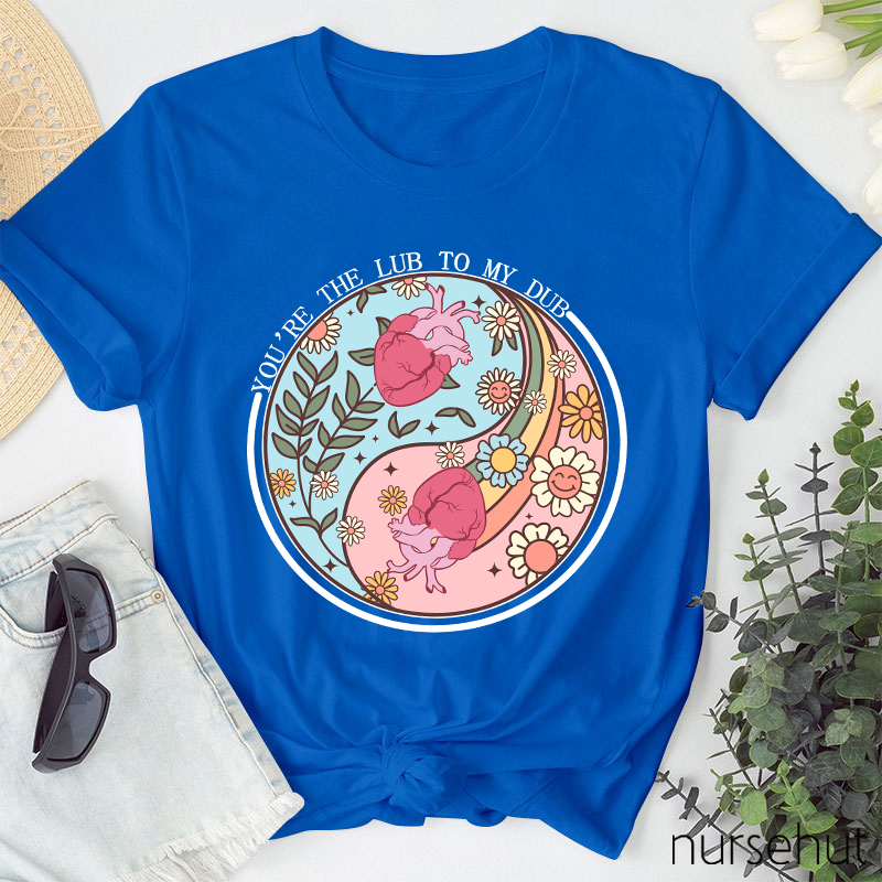 You're The Lub To My Dub Nurse T-Shirt