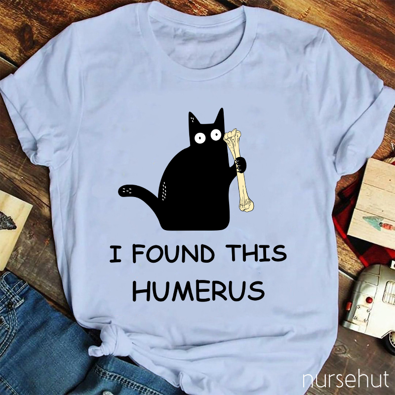 I Found This Humerus Nurse T-Shirt