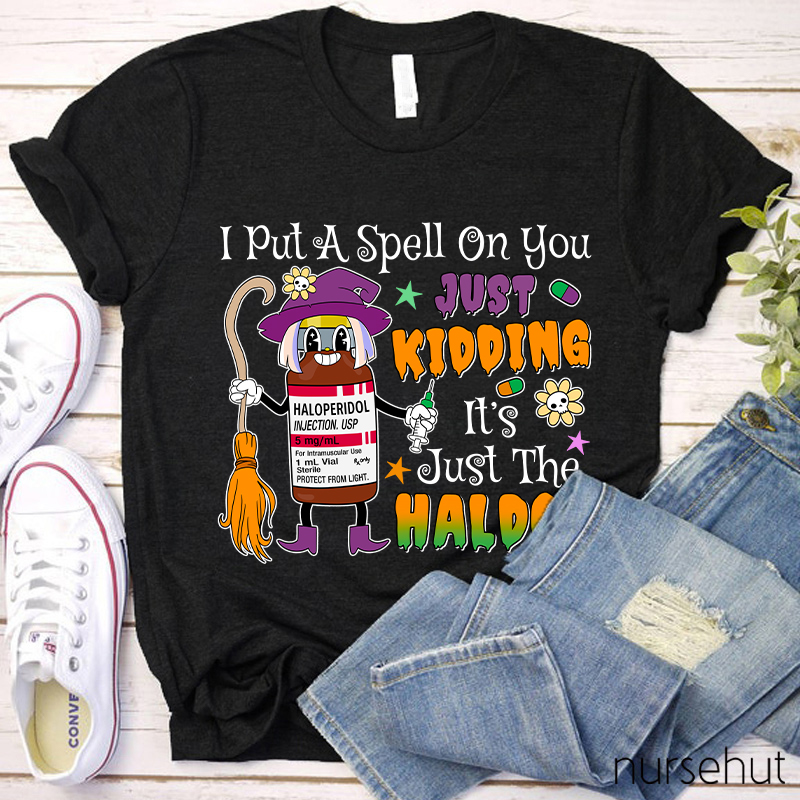 I Put A Spell On You Just Kidding  Nurse T-Shirt