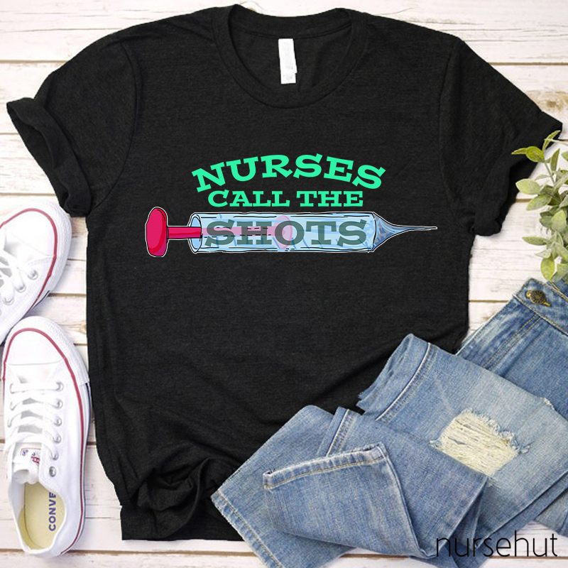 Nurses Call The Shots Nurse T-Shirt